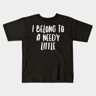 I Belong To A Needy Little Kids T-Shirt